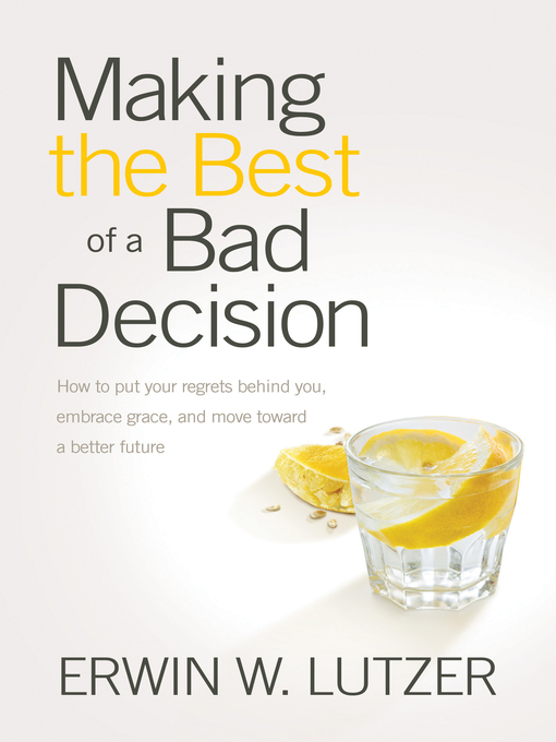 Title details for Making the Best of a Bad Decision by Erwin W. Lutzer - Available